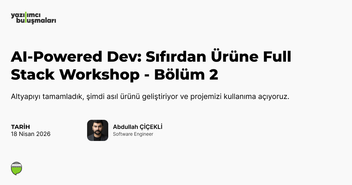 AI-Powered Dev: Sıfırdan Ürüne Full Stack Workshop - Bölüm 2
